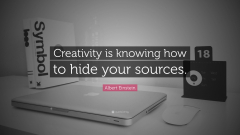 Creativity is knowing how to hide your sources. - Albert Einstein (Albert Einstein Quote Social Justice bysyQuotes)