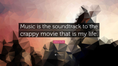 Chris Rock Quote: “Music is the soundtrack to the crappy movie ...