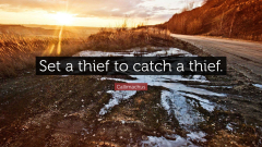 Callimachus Quote: “Set a thief to catch a thief.”