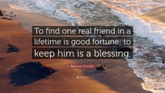 Baltasar Gracián Quote: “To find one real friend in a lifetime is ...