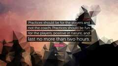 Norm Sloan Quote: “Practices should be for the players and not the ...