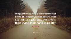 Shelby Foote Quote: I began the way nearly everybody I ever heard of