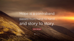 John Berger Quote: “Hope is a contraband passed from hand to hand ...