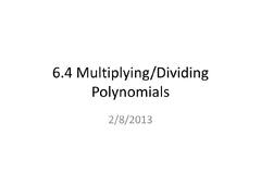 PPT - 6.4 Multiplying/Dividing Polynomials PowerPoint Presentation ...