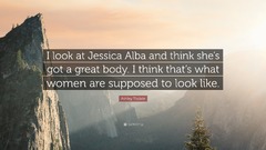 Ashley Tisdale Quote: “I look at Jessica Alba and think she's got ...