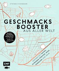 Geschmacksbooster aus aller Welt – Kochen mit Tahina, Zitronen-Pfeffer, Miso, Tandoori und mehr: Tim Raue, Haya Molcho, Cornelia Poletto und viele mehr zeigen ihre Küchengeheimnisse