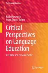 Critical Perspectives on Language Education: Australia and the Asia Pacific by Katie Dunworth and Grace Zhang (English as an International Language in Asia: Implications for Language Education)