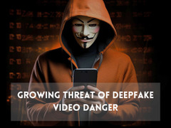 Digital Deception: The Growing Threat of Deepfake Video Danger