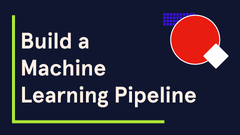 Build a Machine Learning Pipeline