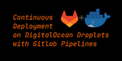 GitLab (Continuous Deployment on DigitalOcean Droplets with Gitlab CI Pipelines)