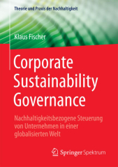 Corporate sustainability (Corporate Sustainability Governance: Nachhaltigkeitsbezogene Steuerung von Unternehmen in einer globalisierten Welt)