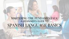 Mastering the Fundamentals: A Beginner's Guide to Spanish Basics