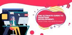 The Ultimate Guide To Frontend Development: Everything You Need To ...