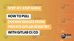 How to Pull Dockers from Private GitLab Registry with GitLab ...