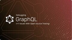 Debugging%20GraphQL%20n+1%20Issues%20With%20Open%20Source%20Tracing%20Tools%20...