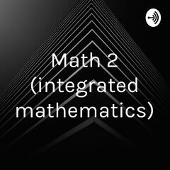 Math 2 (integrated mathematics) (podcast) - Diana Rocha | Listen Notes