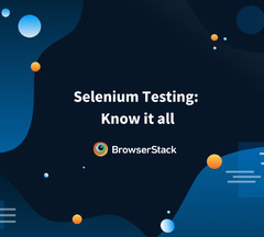 Selenium Testing: Know It All - BrowserStack (Selenium)