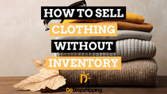 How to Sell Clothes Without Inventory