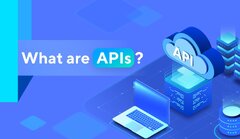 Master APIs: Basics, Types, Use, Integrations, Future and More