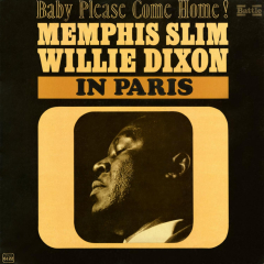 Memphis Slim and Willie Dixon - In Paris: Baby Please Come Home!