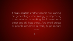 Larry Page Quote It really matters whether people are working on